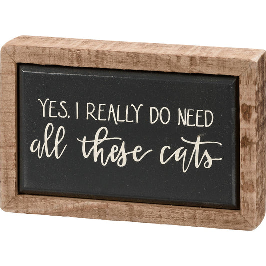 I Really Do Need All These Cats Box Sign Mini