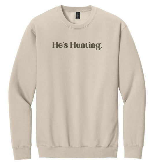 He's Hunting Crewneck Sweatshirt - Made to Order